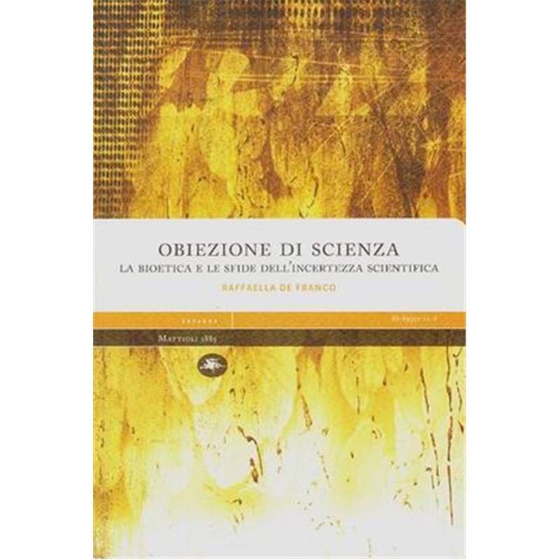 Obiezione di Scienza. La Bioetica e le sfide dell'incertezza scientifica